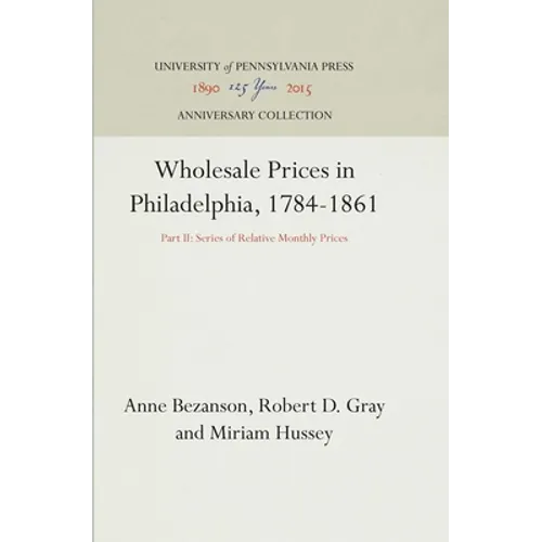 Wholesale Prices in Philadelphia, 1784-1861: Part II: Series of Relative Monthly Prices - Hardcover
