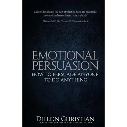 Emotional Persuasion: How To Persuade Anyone To Do Anything - Paperback