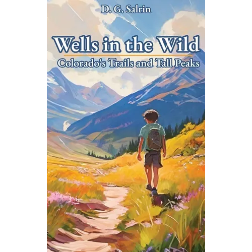 Wells in the Wild: Colorado's Trails and Tall Peaks - Hardcover