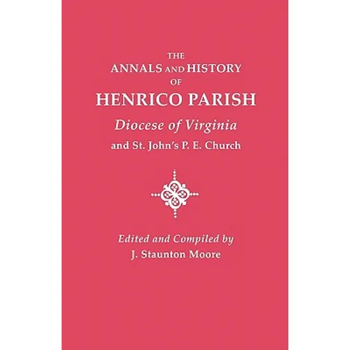 Annals and History of Henrico Parish, Diocese of Virginia, and St. John's P.E. Church - Paperback