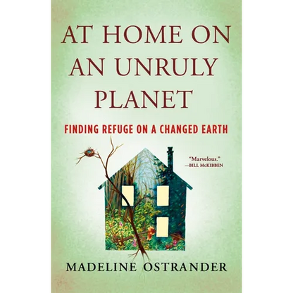 At Home on an Unruly Planet: Finding Refuge on a Changed Earth - Paperback