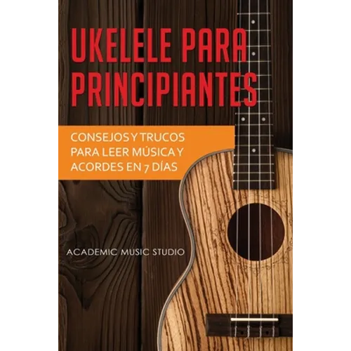 Ukelele para principiantes: Consejos y trucos para leer música y acordes en 7 días - Paperback