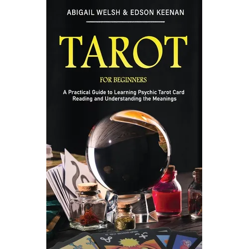 Tarot for Beginners: A Practical Guide to Learning Psychic Tarot Card Reading and Understanding the Meanings - Paperback