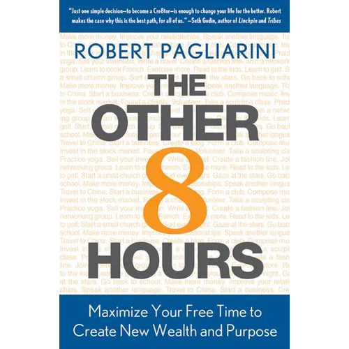 Other 8 Hours: Maximize Your Free Time to Create New Wealth & Purpose - Hardcover