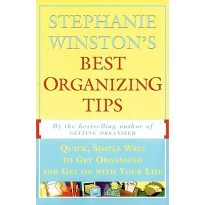 Stephanie Winston's Best Organizing Tips: Quick, Simple Ways to Get Organized and Get on with Your Life - Paperback