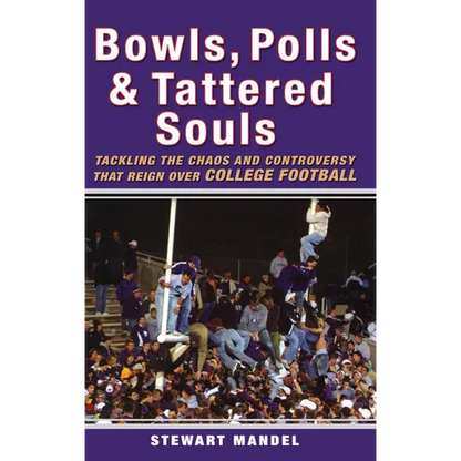 Bowls, Polls & Tattered Souls: Tackling the Chaos and Controversy That Reign Over College Football - Paperback