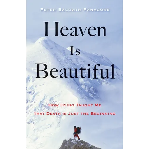 Heaven Is Beautiful: How Dying Taught Me That Death Is Just the Beginning - Paperback