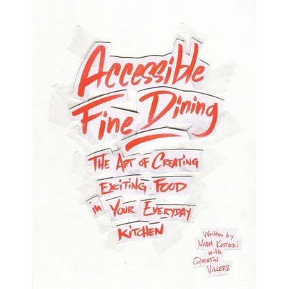 Accessible Fine Dining: The Art of Creating Exciting Food in Your Everyday Kitchen - Paperback