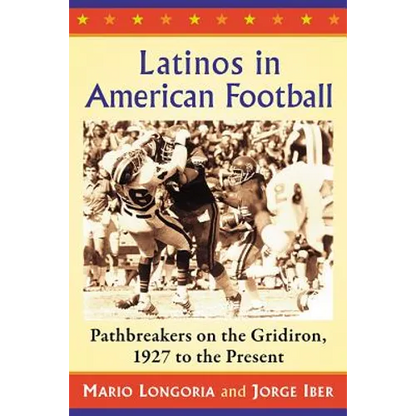 Latinos in American Football: Pathbreakers on the Gridiron, 1927 to the Present - Paperback