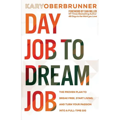 Day Job to Dream Job: The Proven Plan to Break Free, Start Living, and Turn Your Passion into a Full-Time Gig - Paperback