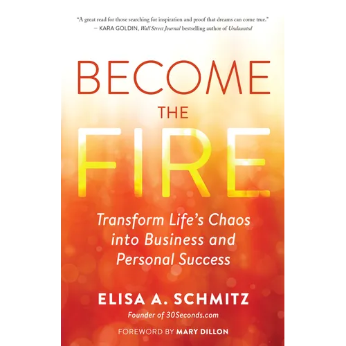 Become the Fire: Transform Life's Chaos Into Business and Personal Success - Paperback