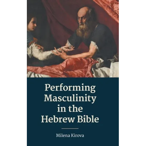 Performing Masculinity in the Hebrew Bible - Hardcover