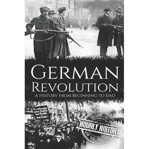 German Revolution: A History from Beginning to End - Paperback