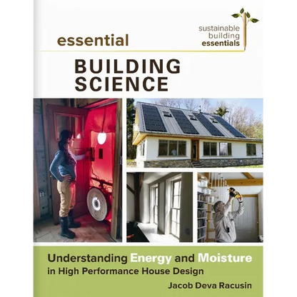 Essential Building Science: Understanding Energy and Moisture in High Performance House Design - Paperback