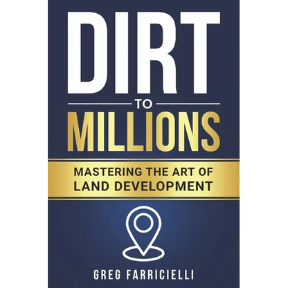 Dirt to Millions: Mastering the Art of Land Development - Paperback