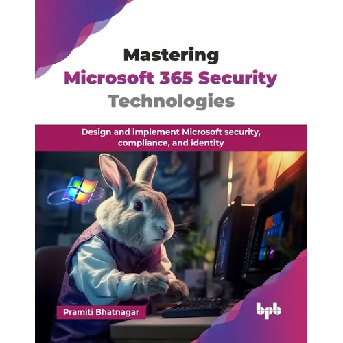 Mastering Microsoft 365 Security Technologies: Design and implement Microsoft security, compliance, and identity (English Edition) - Paperback