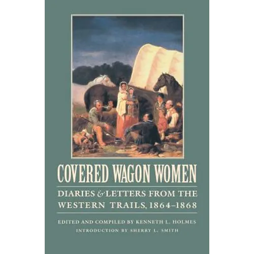 Covered Wagon Women, Volume 9: Diaries and Letters from the Western Trails, 1864-1868 - Paperback