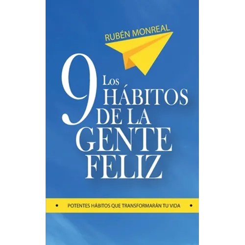 Los 9 hábitos de la gente feliz: Potentes hábitos que transformarán tu vida. - Paperback