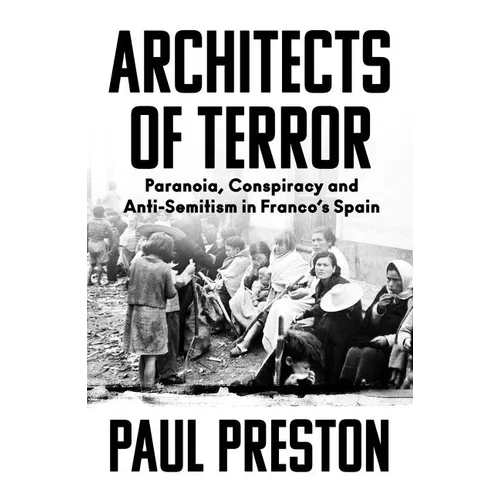 Architects of Terror: Paranoia, Conspiracy and Anti-Semitism in Franco's Spain - Hardcover