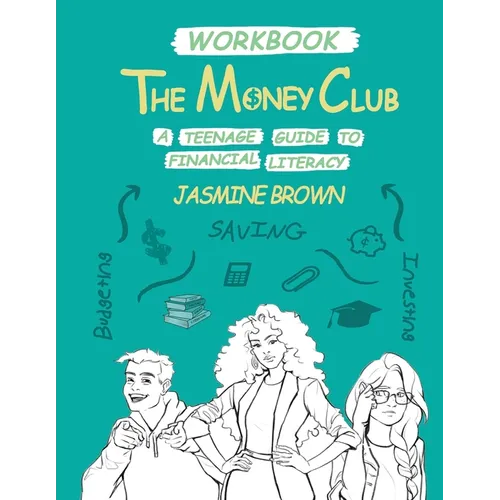 The Money Club: A Teenage Guide to Financial Literacy Workbook - Paperback