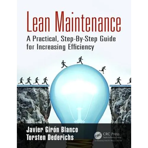 Lean Maintenance: A Practical, Step-By-Step Guide for Increasing Efficiency - Paperback