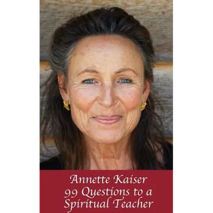 Annette Kaiser: 99 Questions to a Spiritual Teacher - Paperback