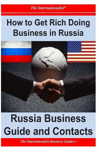 How to Get Rich Doing Business in Russia: Russia Business Guide and Contacts - Paperback