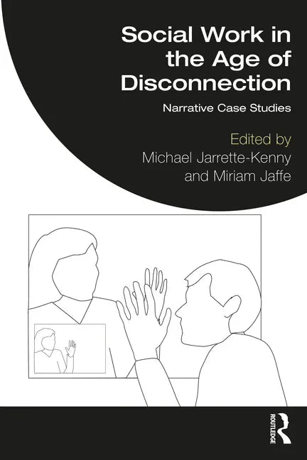Social Work in the Age of Disconnection: Narrative Case Studies - Paperback