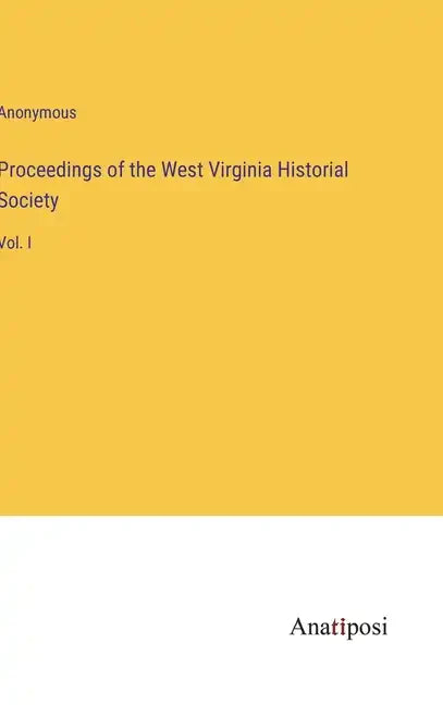 Proceedings of the West Virginia Historial Society: Vol. I - Hardcover