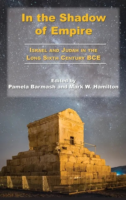 In the Shadow of Empire: Israel and Judah in the Long Sixth Century BCE - Hardcover