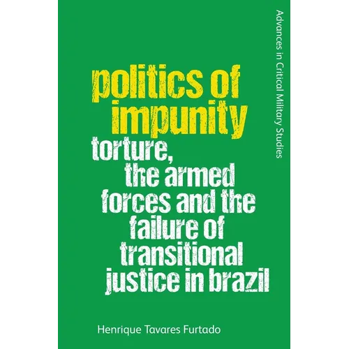 Politics of Impunity: Torture, the Armed Forces and the Failure of Justice in Brazil - Paperback