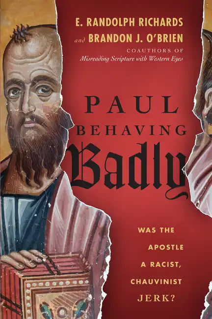 Paul Behaving Badly: Was the Apostle a Racist, Chauvinist Jerk? - Paperback