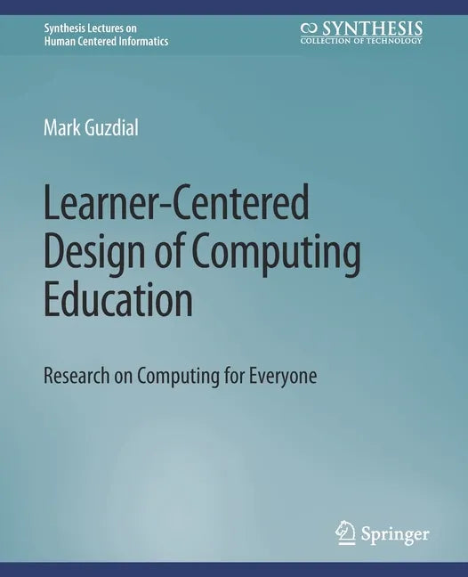 Learner-Centered Design of Computing Education: Research on Computing for Everyone - Paperback
