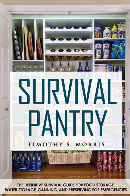 Survival Pantry: The Definitive Survival Guide for Food Storage, Water Storage, Canning, and Preserving for Emergencies - Paperback