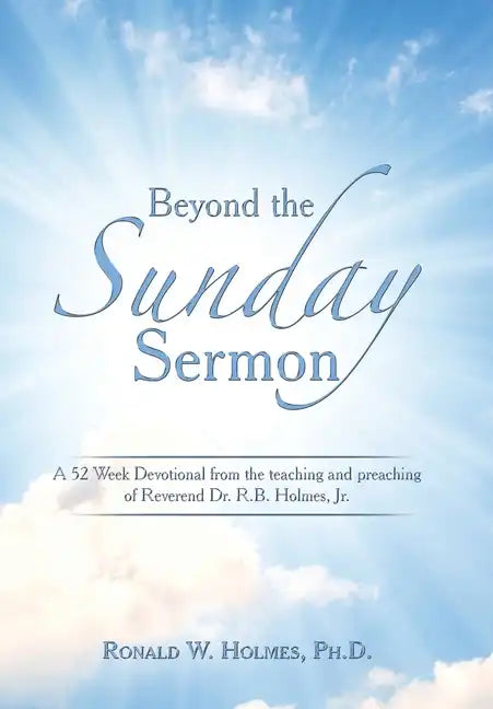 Beyond the Sunday Sermon: A 52 Week Devotional from the Teaching and Preaching of Reverend Dr. R.B. Holmes, Jr. - Hardcover