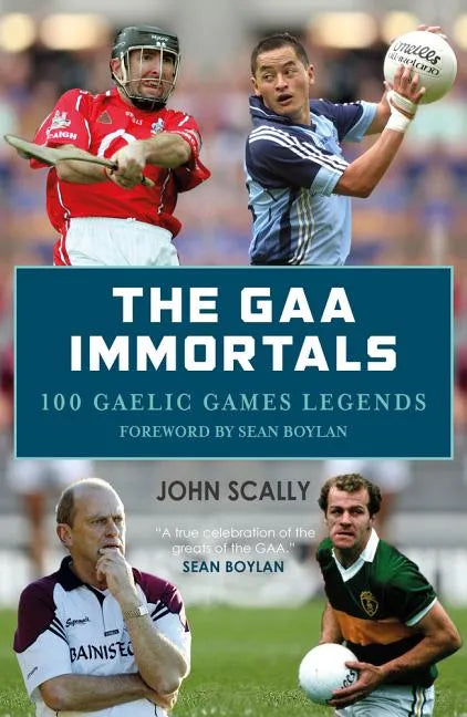 The Gaa Immortals: 100 Gaelic Games Legends - Paperback