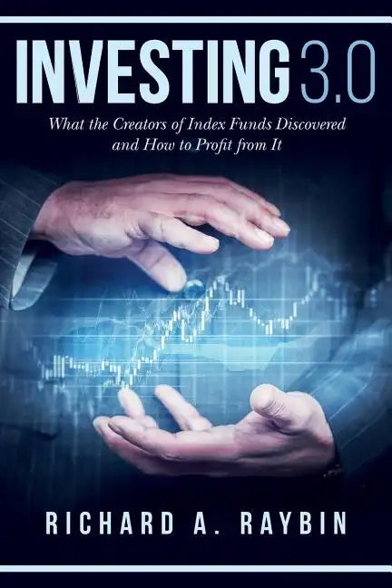 Investing 3.0: What the Creators of Index Funds Discovered and How to Profit from It - Paperback
