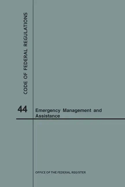 Code of Federal Regulations Title 44, Emergency Management and Assistance, 2018 - Paperback