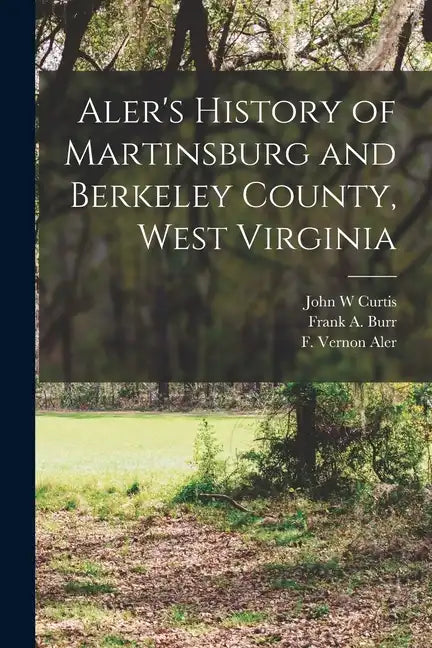 Aler's History of Martinsburg and Berkeley County, West Virginia - Paperback