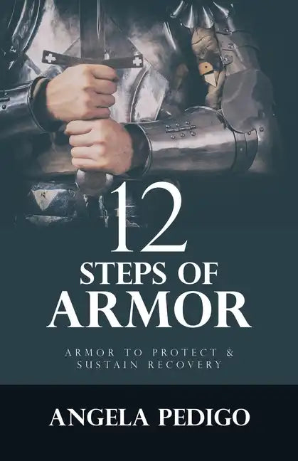 12 Steps of Armor: Armor to Protect & Sustain Recovery - Paperback