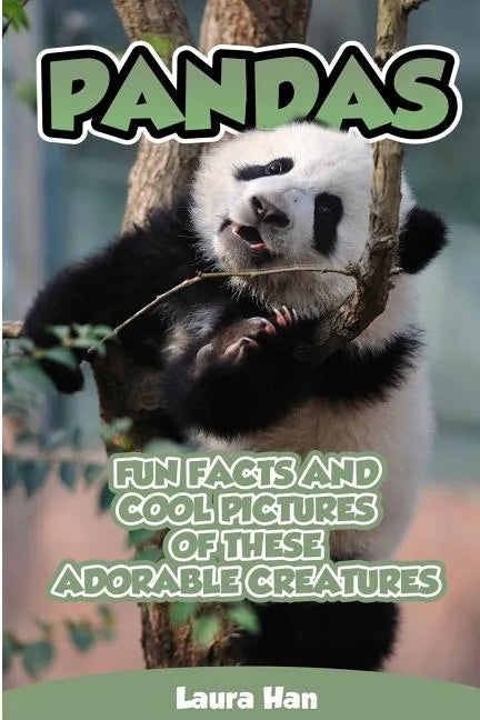 Pandas - Fun Facts And Cool Pictures Of These Adorable Creatures - Paperback