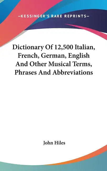 Dictionary Of 12,500 Italian, French, German, English And Other Musical Terms, Phrases And Abbreviations - Hardcover