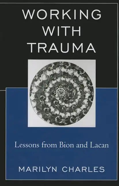 Working with Trauma: Lessons from Bion and Lacan - Paperback