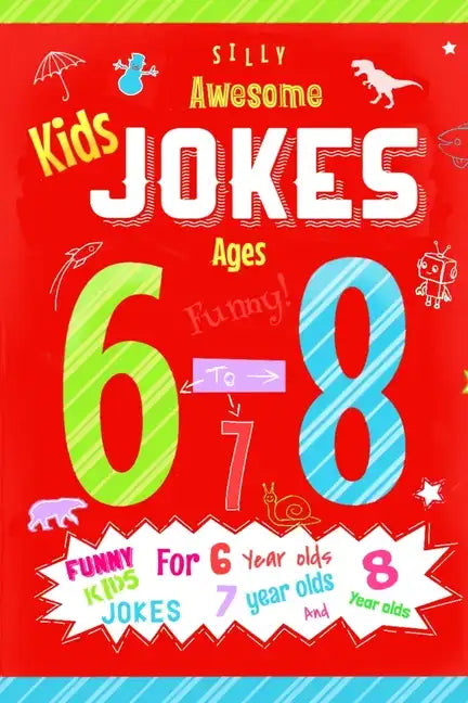 Kids jokes ages 6-8: Funny kids jokes for 6 year olds, 7 year olds and 8 year olds. - Paperback
