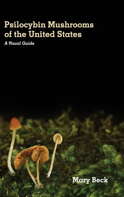Psilocybin Mushrooms of The United States: A Visual Guide - Hardcover
