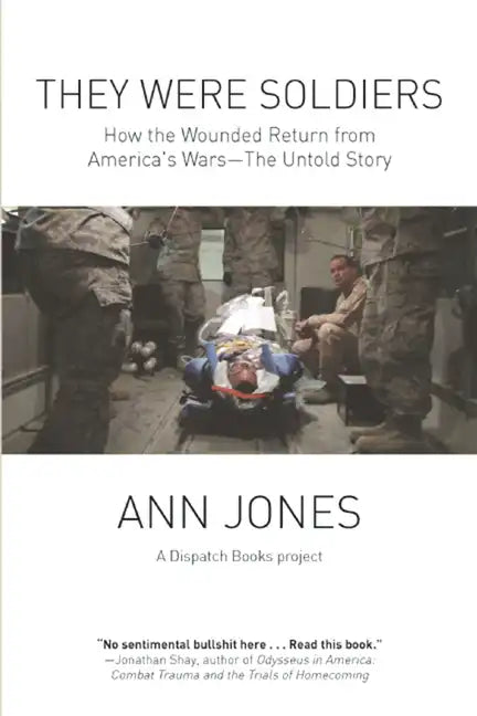 They Were Soldiers: How the Wounded Return from America's Wars: The Untold Story - Paperback