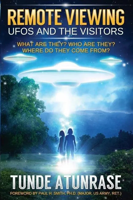 Remote Viewing UFOS and the VISITORS: Where do they come from? What are they? Who are they? Why are they here? - Paperback