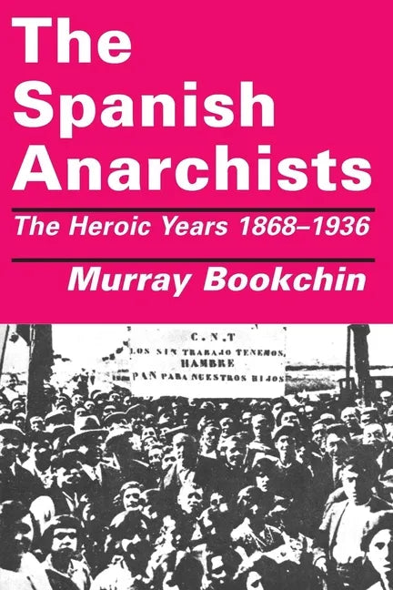 The Spanish Anarchists: The Heroic Years 1868-1936 - Paperback