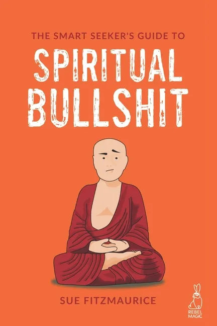 The Smart Seeker's Guide to Spiritual Bullshit - Paperback