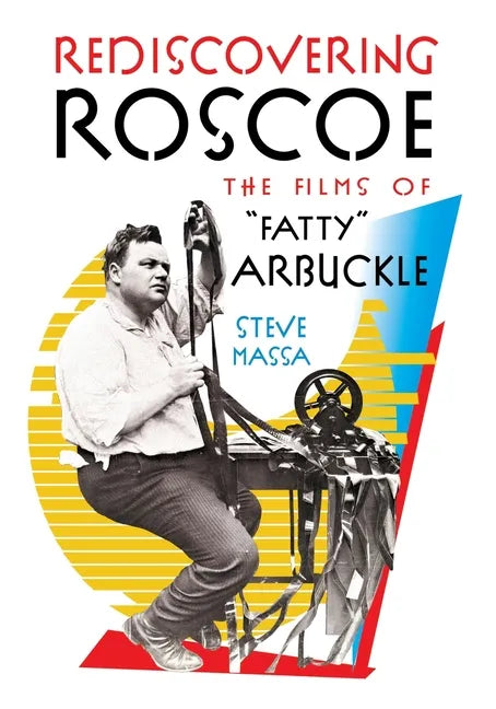 Rediscovering Roscoe: The Films of "Fatty" Arbuckle - Paperback